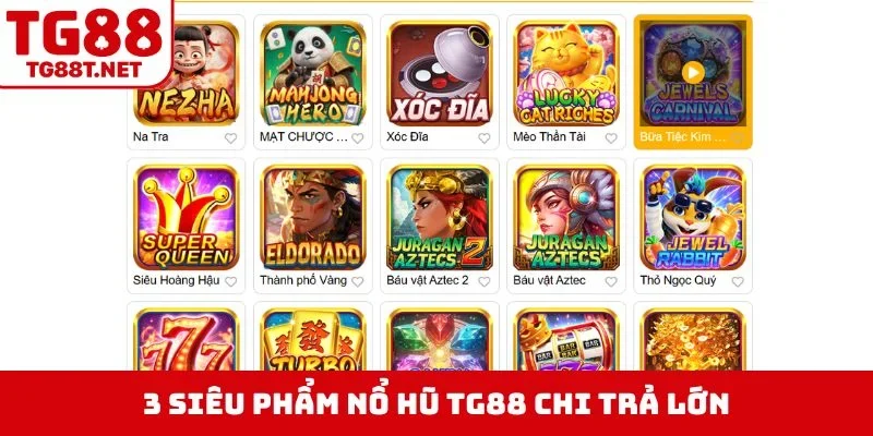 3 siêu phẩm nổ hũ TG88 chi trả lớn