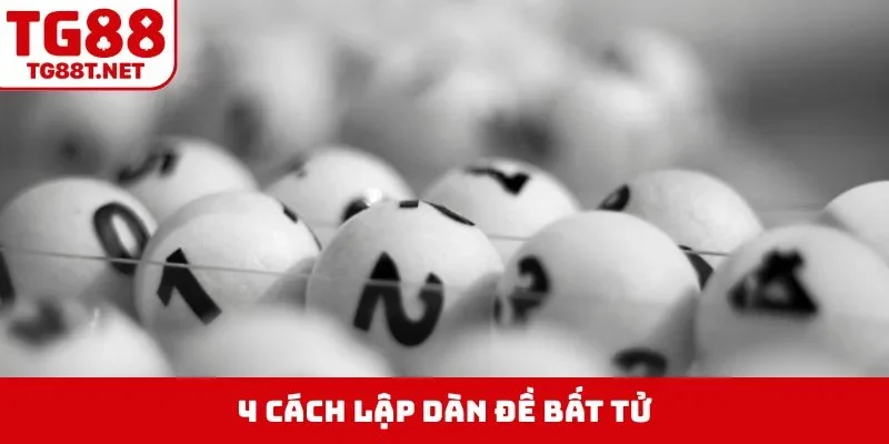 4 cách lập dàn đề bất tử