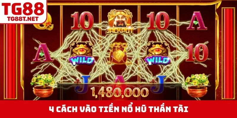 4 cách vào tiền nổ hũ Thần Tài