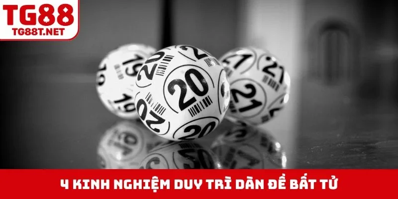4 kinh nghiệm duy trì dàn đề bất tử