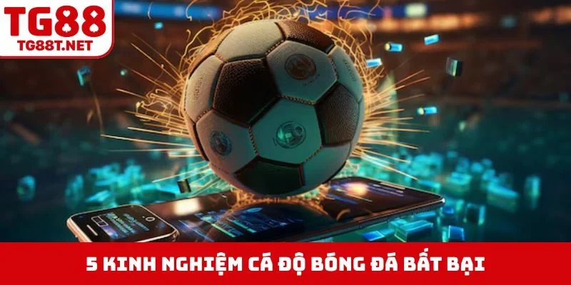 5 kinh nghiệm cá độ bóng đá bất bại
