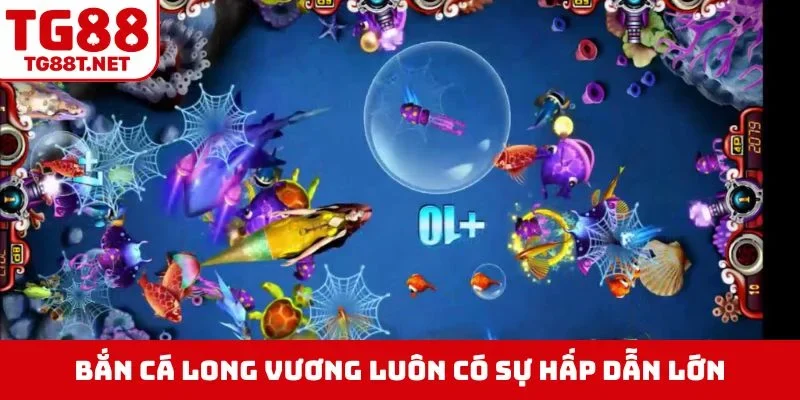 Bắn cá Long Vương luôn có sự hấp dẫn lớn