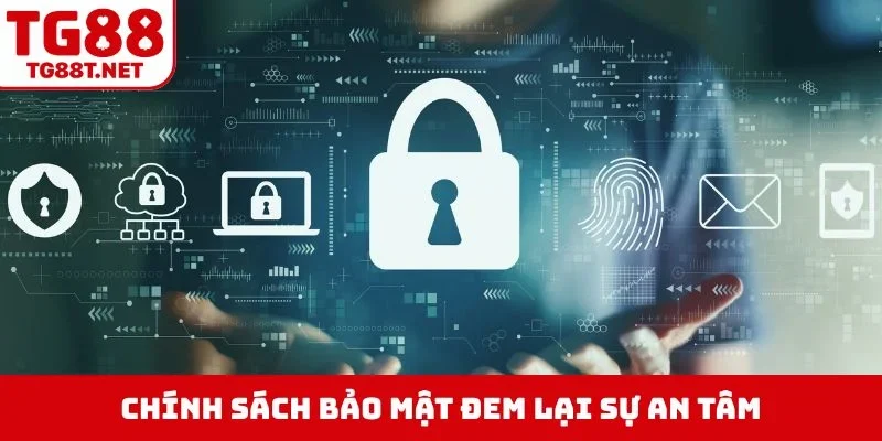 Chính sách bảo mật đem lại sự an tâm