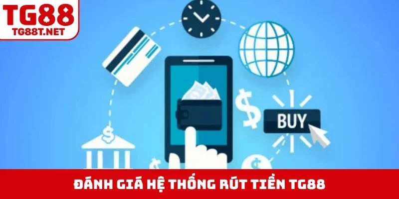 Đánh giá hệ thống rút tiền TG88