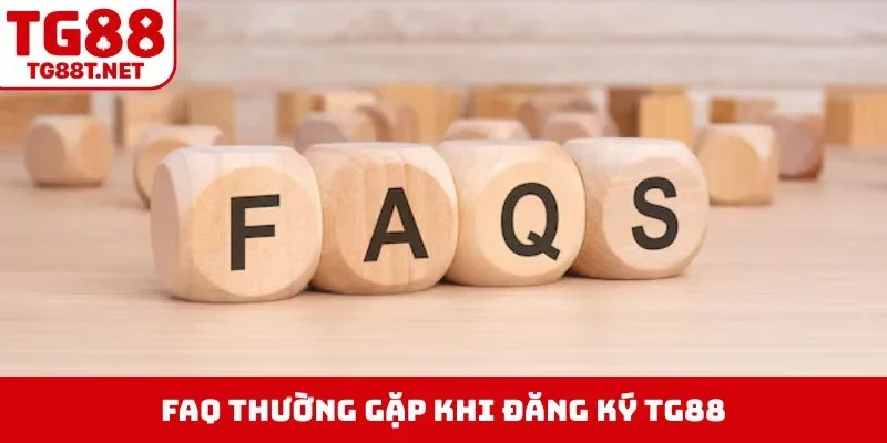 FAQ thường gặp khi đăng ký TG88
