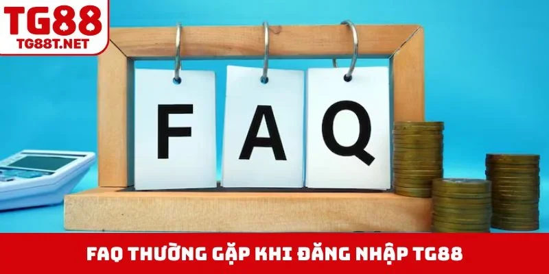 FAQ thường gặp khi đăng nhập TG88