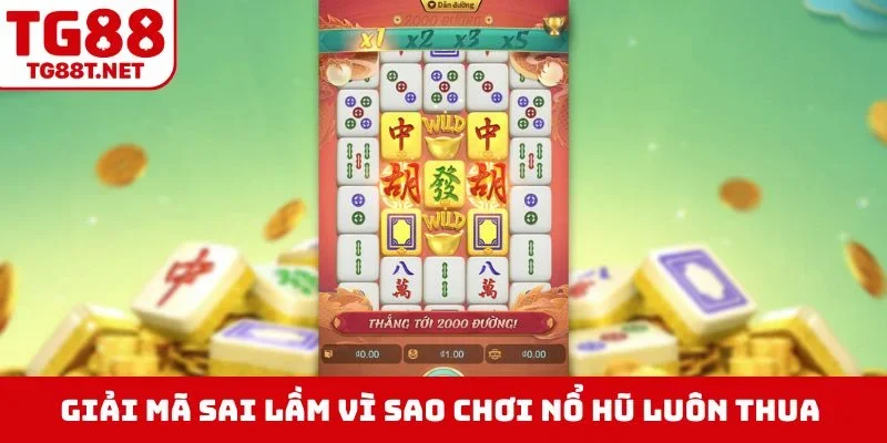 Giải mã sai lầm vì sao chơi nổ hũ luôn thua