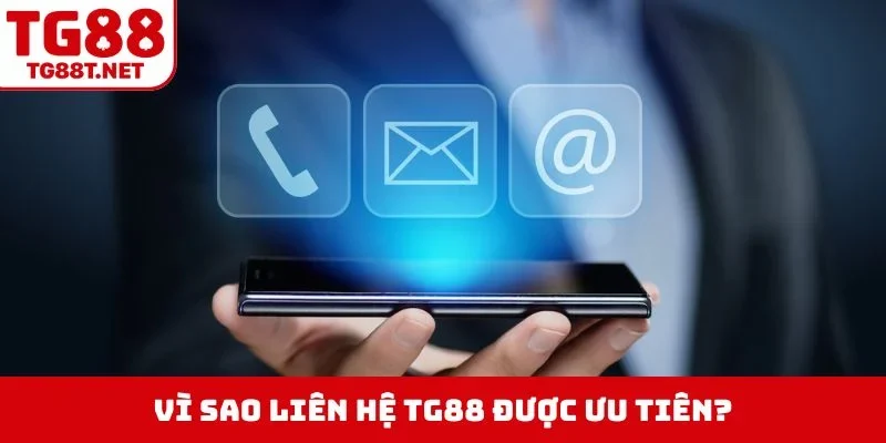 Vì sao liên hệ TG88 được ưu tiên?